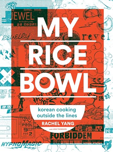 My Rice Bowl: Korean Cooking Outside the Lines (A Korean Cookbook)