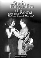 Storia fotografica di Roma 1950-1962. Dall'anno santo alla «dolce vita» 887421040X Book Cover