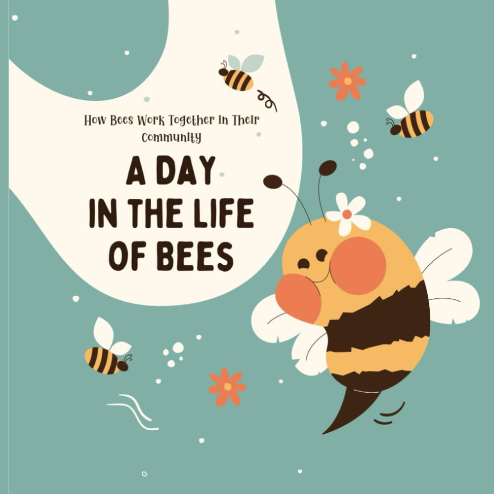 A Day in the Life of Bees: How Bees Work Together in Their Community
