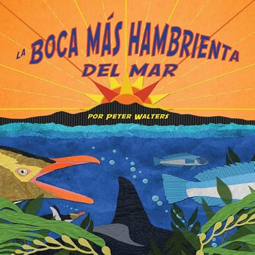 La boca m&aacute;s hambrienta del mar [The Hungry Mouth of the Sea] Audiolivro Por Peter Walters capa