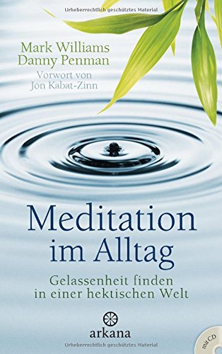 Meditation im Alltag: Gelassenheit finden in einer hektischen Welt - Vorwort von Jon Kabat-Zinn - - Mit CD -