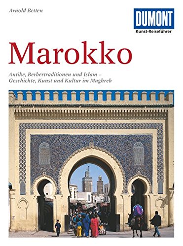 DuMont Kunst-Reiseführer Marokko: Antike, Berbertraditionen und Islam - Geschichte, Kunst und Kultu DuMont Kunst-Reiseführer Marokko: Antike, Berbertraditionen und Islam - Geschichte, Kunst und Kultu