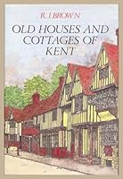 Old Houses and Cottages of Kent 0709043422 Book Cover