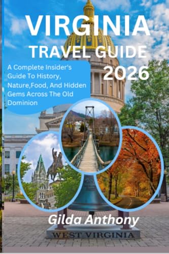  Virginia Travel Guide 2026: A Complete Inside\'s Guide To History, Nature, Culture, Food, And Hidden Gem Across The Old. Dominion (English Edition)