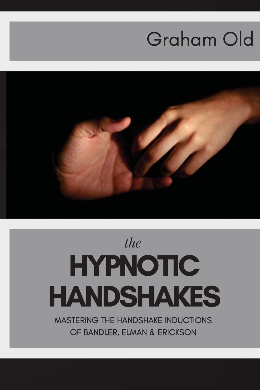 The Hypnotic Handshakes: Mastering The Handshake Inductions of Bandler, Elman and Erickson: Volume 4 (The Inductions Masterclass)