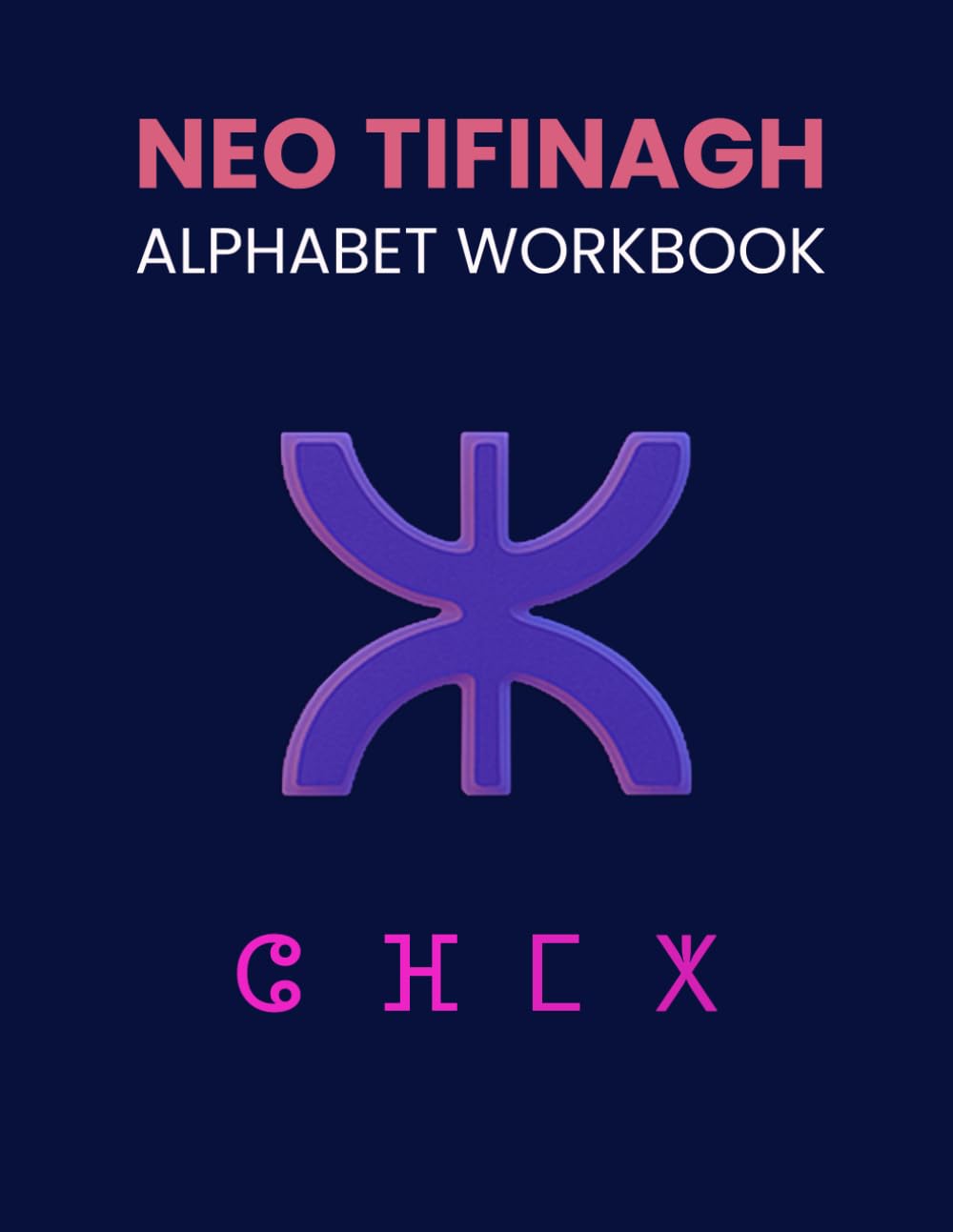 Neo-Tifinagh Alphabet Workbook: Learn to Write the Modern Amazigh Script: Tamazight Tracing Book for Beginners | Practice Writing the Official Berber Alphabet Used in Morocco and Algeria