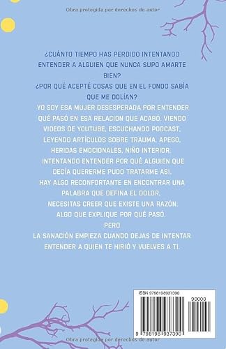 Aman Demasiado y Se Abandonan a Sí Mismas. No Necesitas Entenderle para Sanar. Deja de Entenderle y Empieza a Elegirte: Cuando Dejas de Analizarle, ... de Buscar Amor en Hombres Que No Sabían Amar