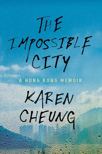 The Impossible City: A Hong Kong Memoir The Impossible City: A Hong Kong Memoir