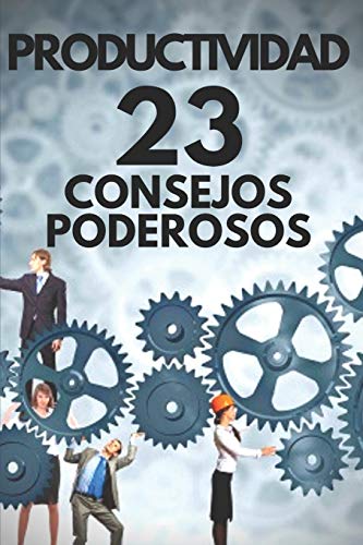 PRODUCTIVIDAD: 23 CONSEJOS PODEROSOS!: Poderosa