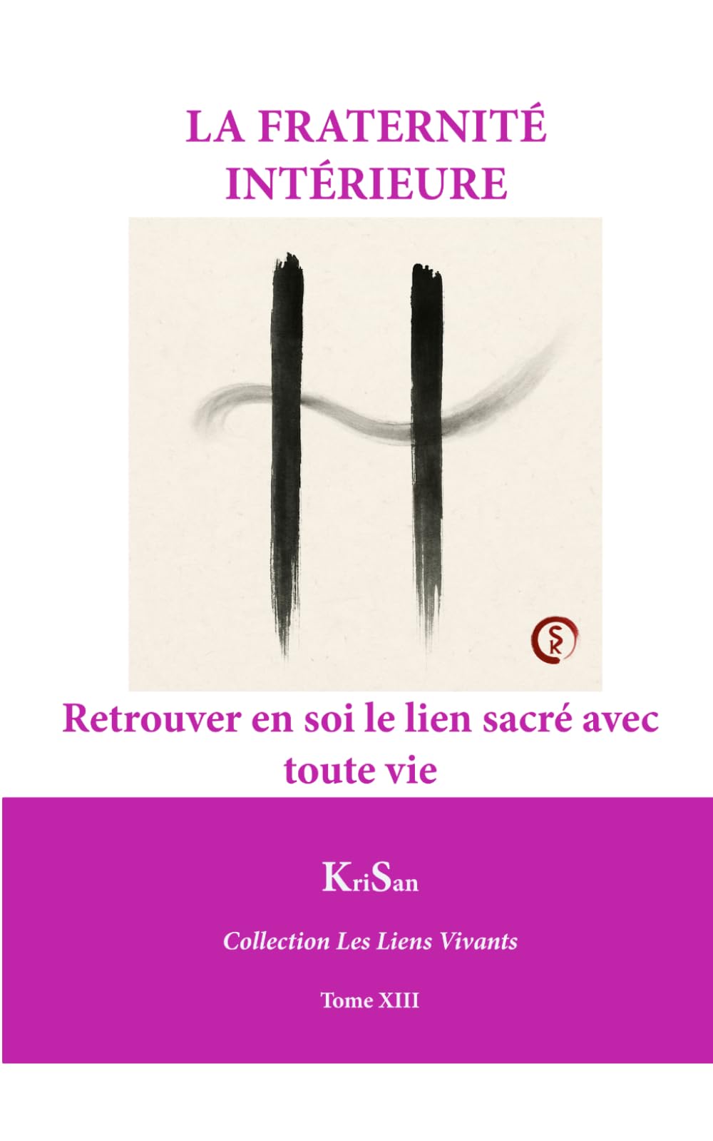 LA FRATERNITÉ INTÉRIEURE: Collection Les Liens Vivants