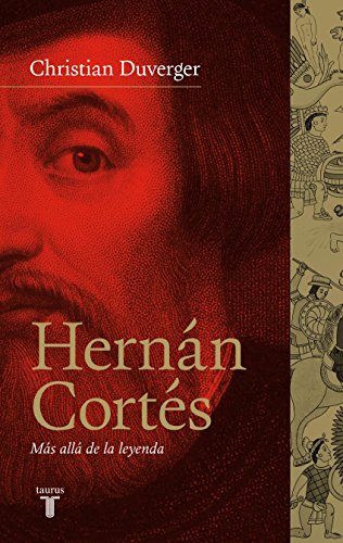 Hernán Cortés. Más allá de la leyenda (Spanish