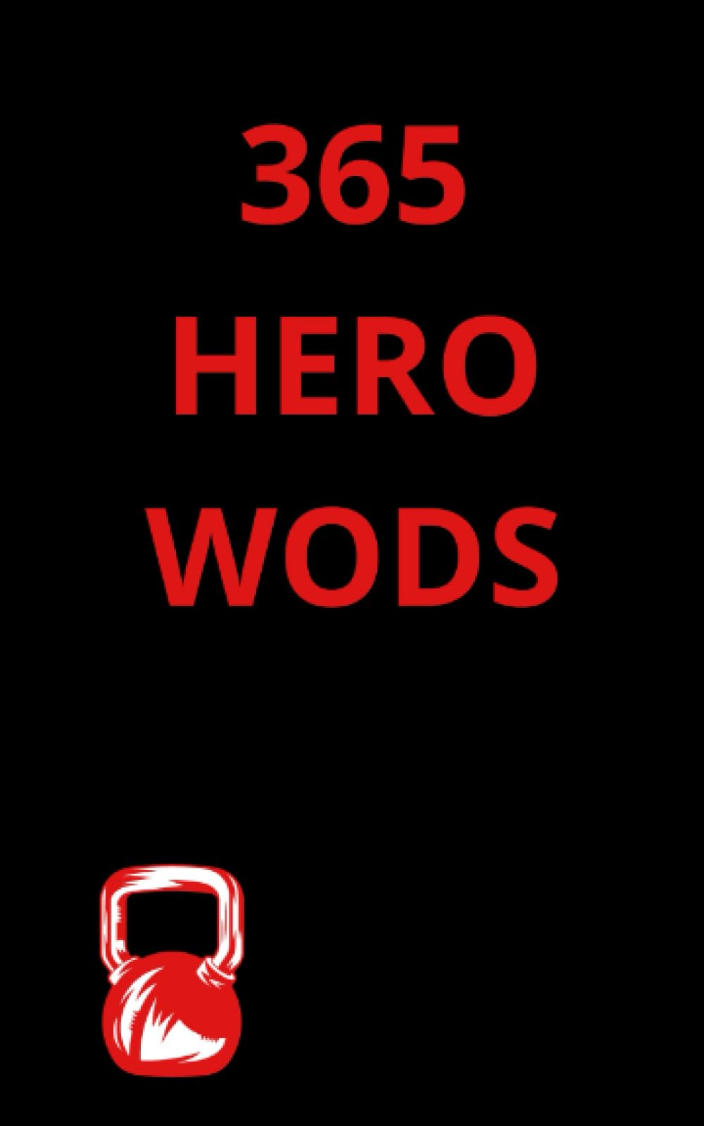 365 Hero wods: Développez Votre Corps, Votre Esprit et Votre Héroïsme