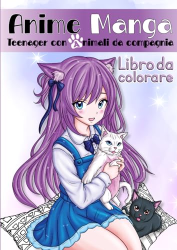 Anime Manga Libro da colorare-Teenager con animali da compagnia: Più di 50 dettagliate illustrazioni, ragazze adolescenti in compagnia di cani, gatti ... con frasi motivazionali in lingua inglese