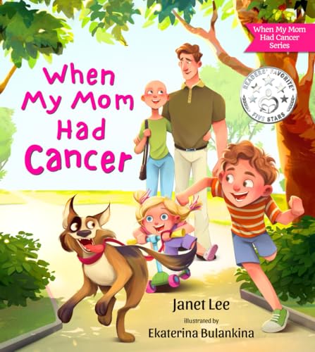 When My Mom Had Cancer: A Heartfelt Children’s Book About What Happens When Mommy Has Cancer and What to Expect