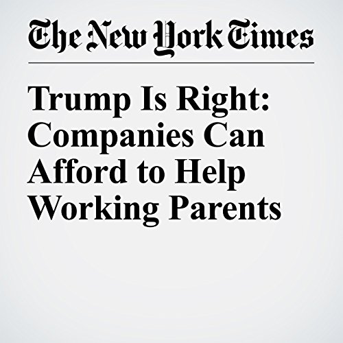 Trump Is Right: Companies Can Afford to Help Working Parents cover art