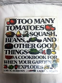 Hardcover Too many tomatoes ... squash, beans, and other good things: A cookbook for when your garden explodes Book
