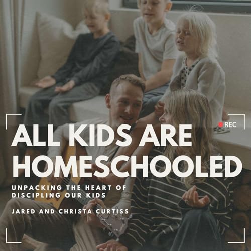 『All Kids are Homeschooled - Unpacking Discipleship in the Home.』のカバーアート