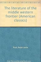 The literature of the middle western frontier (American classics) B0006AX8LC Book Cover