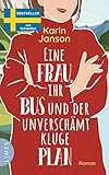  Eine Frau, ihr Bus und der unverschämt kluge Plan: Roman - Der Feelgood-Bestseller aus Schweden