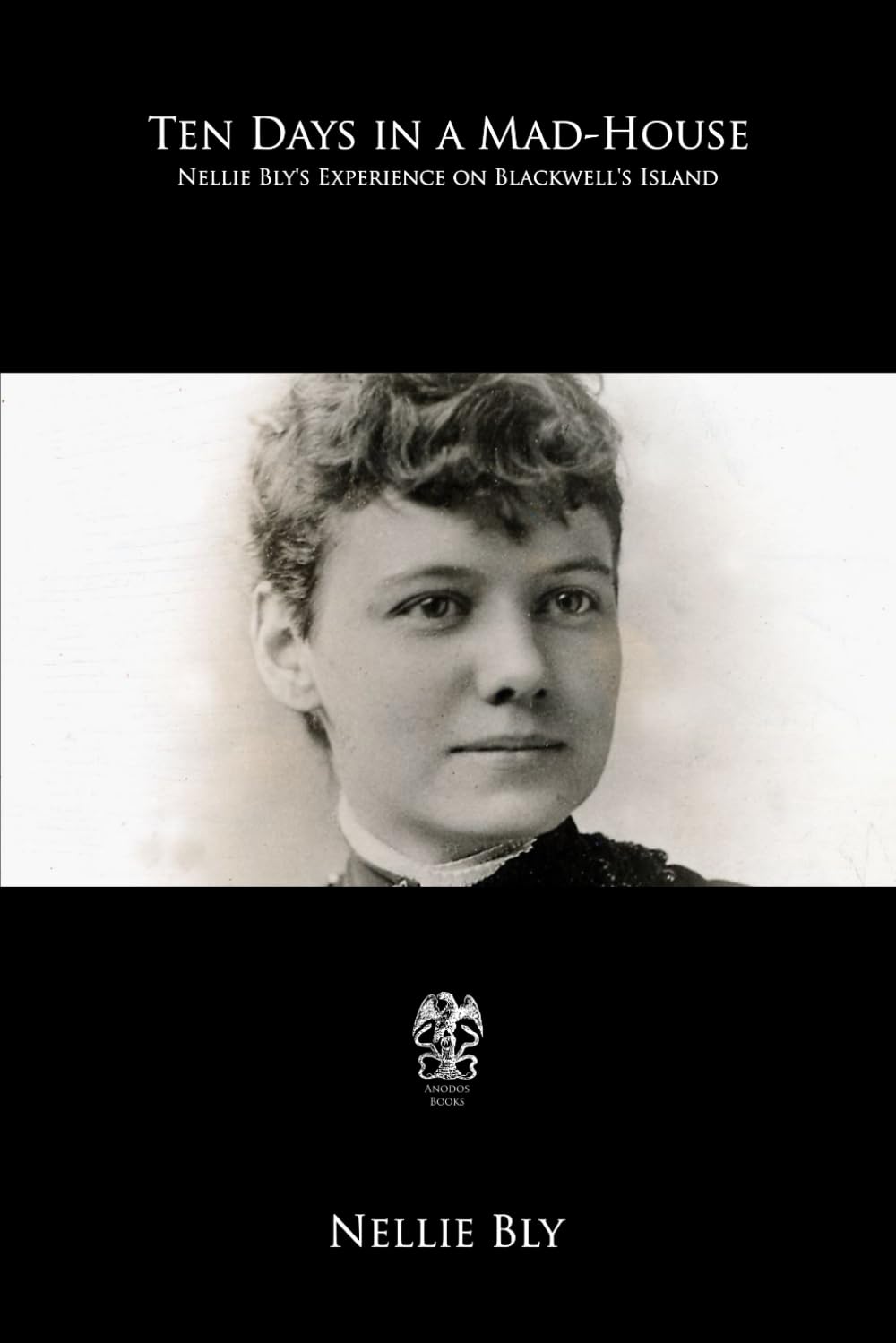 Ten Days in a Mad-House: Nellie Bly’s Experience on Blackwell’s Island