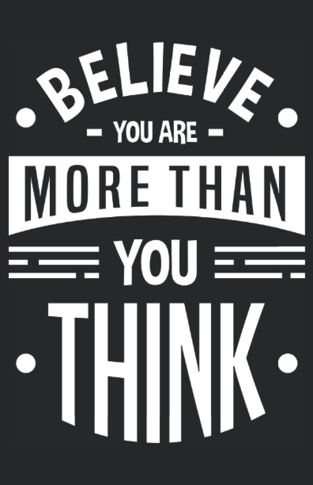 Believe You Are More Than You Think: 5.5" x 8.5" Journal for writing Down Habits Diary, Notebook, Ruled/Lined, 192 Pages