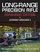 Long-Range Precision Rifle, Expanded Edition: The Complete Guide to Hitting Targets at Distance