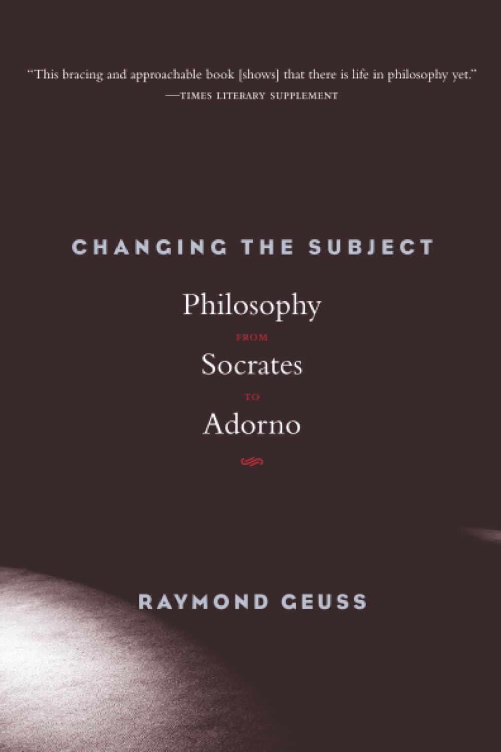Changing the Subject: Philosophy from Socrates to Adorno