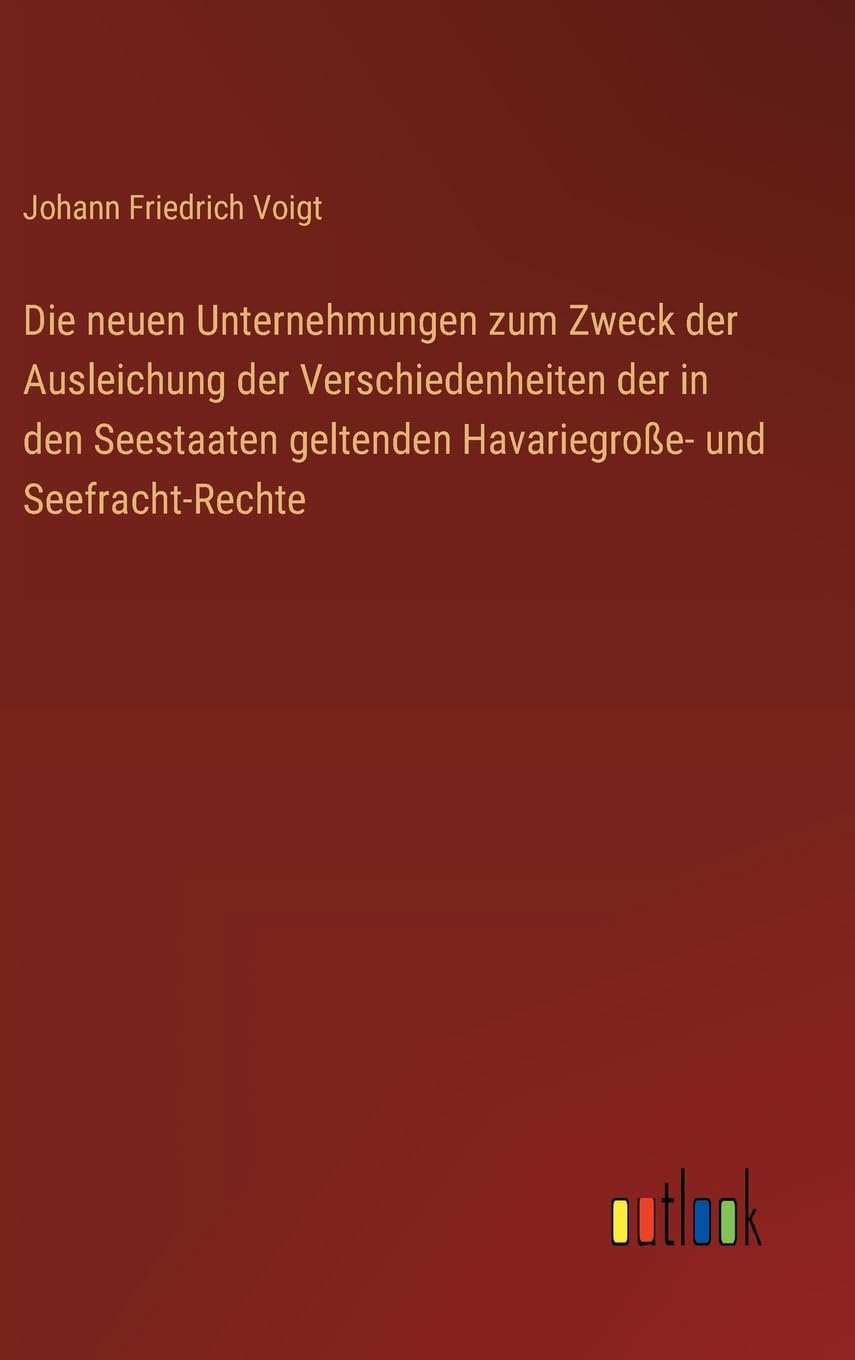 Die neuen Unternehmungen zum Zweck der Ausleichung der Verschiedenheiten der in den Seestaaten geltenden Havariegroe- und Seefracht-Rechte