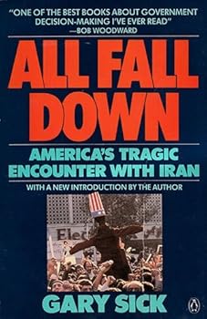 All Fall Down: America's Tragic Encounter With Iran