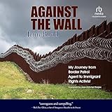 Gegen die Mauer: Meine Reise vom Grenzschutzbeamten zum Aktivisten für Einwandererrechte