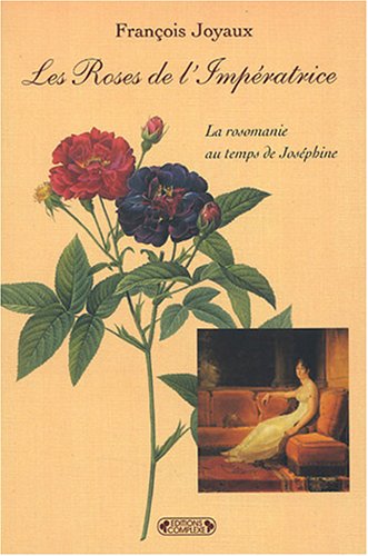 Les Roses de l'Impératrice : La rosomanie au temps de Joséphine Livre PDF Gratuit