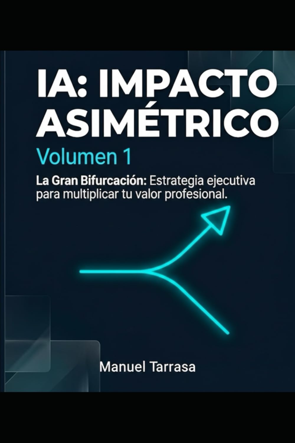IA: IMPACTO ASIMÉTRICO: Volumen 1 La gran bifurcación: Cómo blindar tu carrera y multiplicar tu valor personal