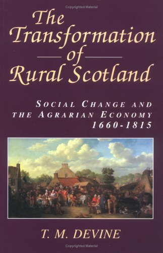The Transformation of Rural Scotland: Social Change and the Agrarian Economy, 1660-1815