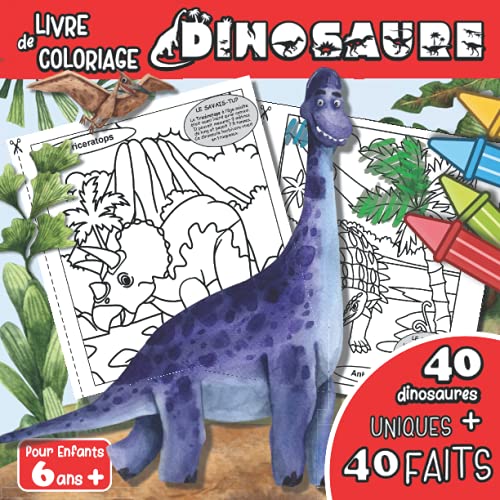 Livre de Coloriage Dinosaure Pour Enfants 6 ans +: Cahier de Coloriage Dinosaure Avec Des Faits Intéressants à Chaque Page | Livre A Colorier Sur Les ......