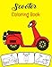 Scooter Coloring Book: Color and Fun, Kids will learn about Scooter with this Awesome Scooter Coloring Book.