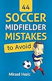 44 Soccer Midfielder Mistakes to Avoid
