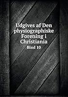Udgives af Den physiographiske Forening i Christiania Bind 10 5519167680 Book Cover