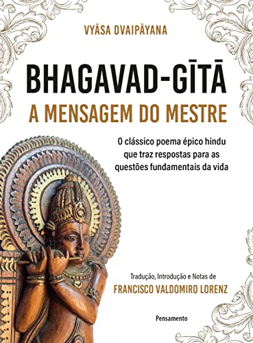 Bhagavad-Gita – A mensagem do mestre: O clássico poema épico hindu que traz respostas para as questõ