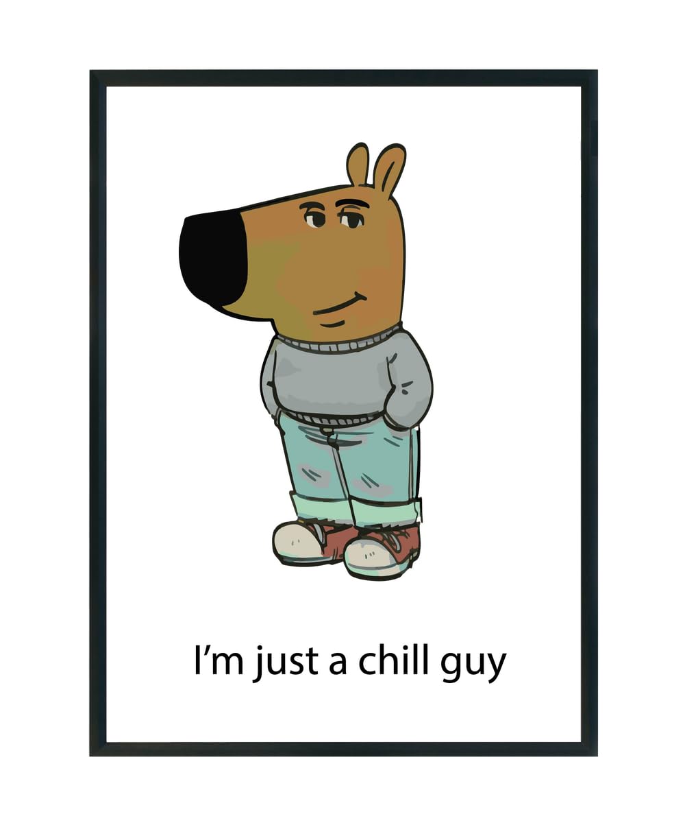 Hippowarehouse I'm just a chill guy Printed Poster A3 Wall Art Design Classroom Room Gym Office Décor