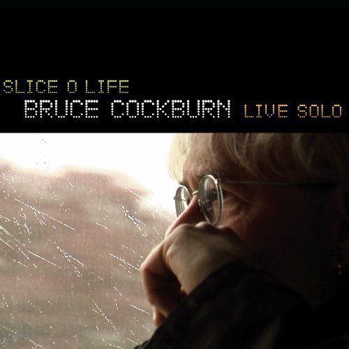 Slice O Life: Bruce Cockburn Live Solo