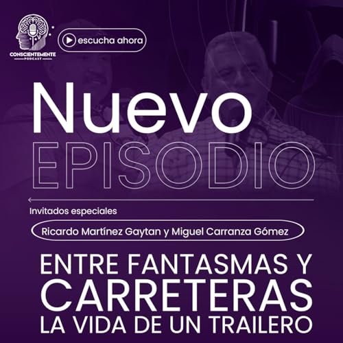 Episodio 25 - Entre Fantasmas y Carreteras: La Vida de un Trailero | Con Ricardo Martínez Gaytán y Miguel Carranza Gómez 🚛