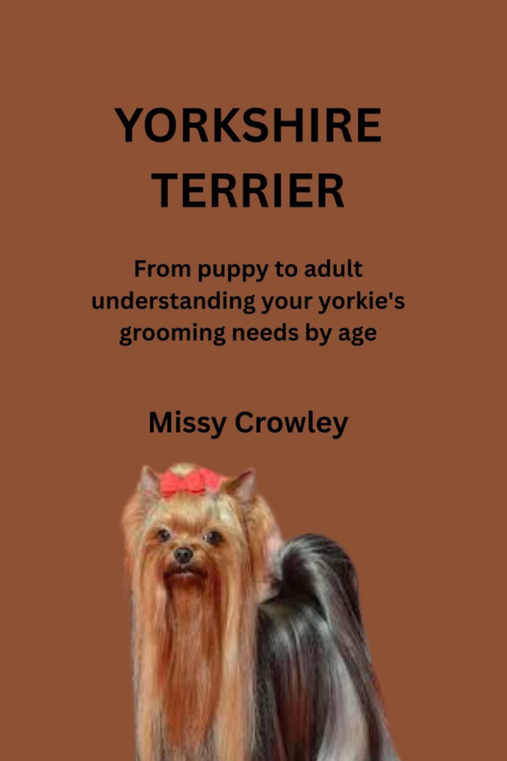 YORKSHIRE TERRIER DOG GROOMING GUIDE: From puppy to adult understanding your yorkie's grooming needs by age