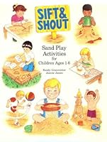 Sift and Shout: Sand Play Activities for Children Ages 1-6 0880761229 Book Cover