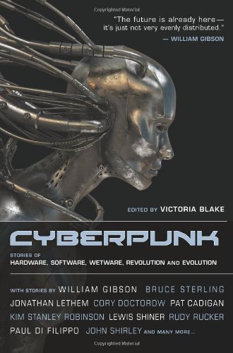 Cyberpunk: Stories of Hardware, Software, Wetware, Evolution, and Revolution by Pat Cadigan, Benjamin Parzybok, William Gibson, Jonathan Let (2013) Paperback