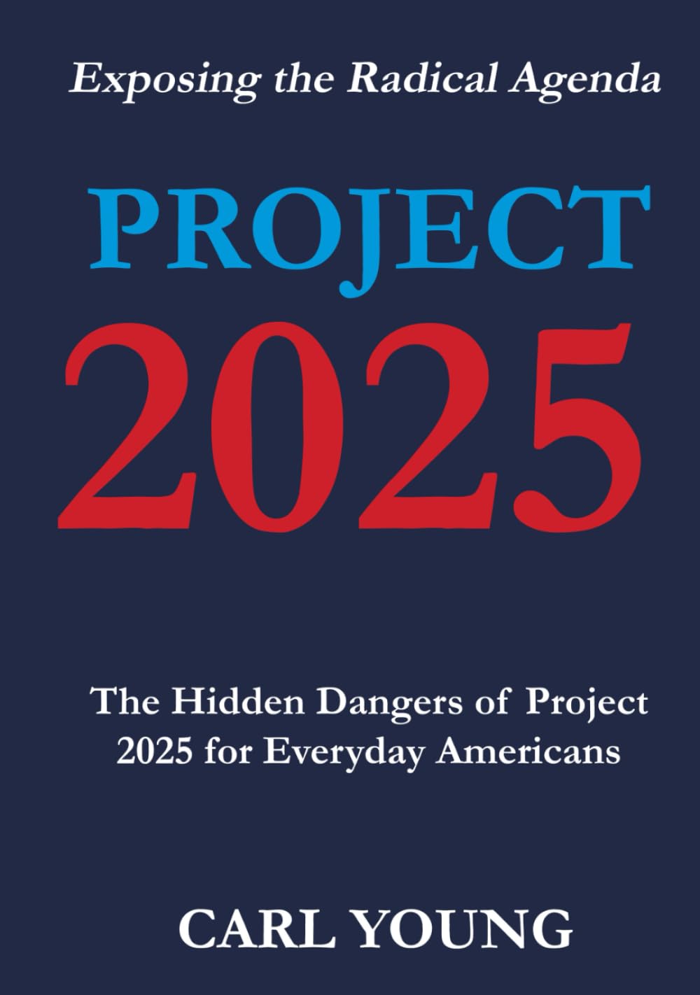 Project 2025 Exposing the Hidden Dangers of the Radical Agenda for