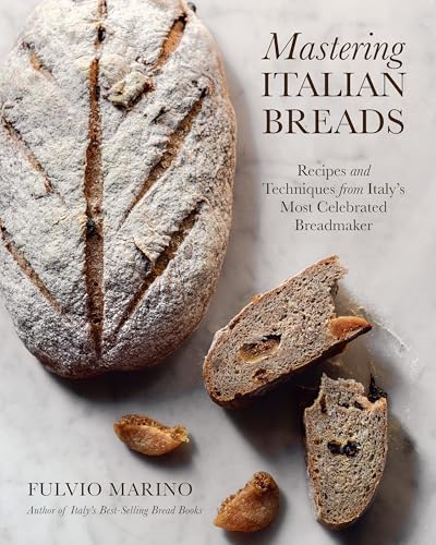 Mastering Italian Breads: Recipes and Techniques from Italy's Most Celebrated Breadmaker