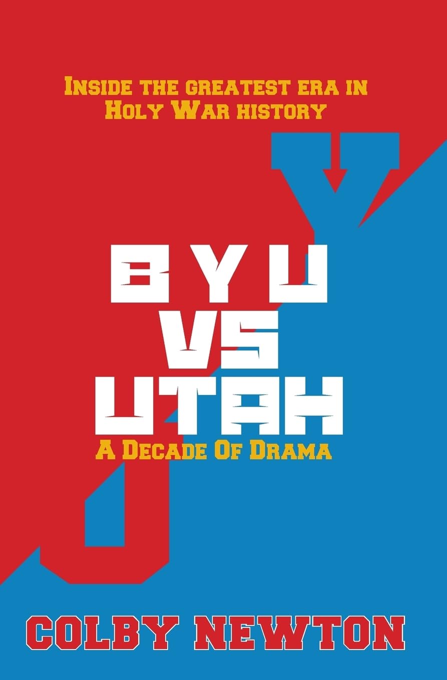 BYU vs. Utah: A Decade of Drama: Inside the greatest era in Holy War History