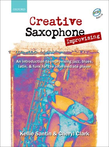 Creative Saxophone Improvising + CD: An introduction to improvising jazz, blues, Latin, & funk for the intermediate player