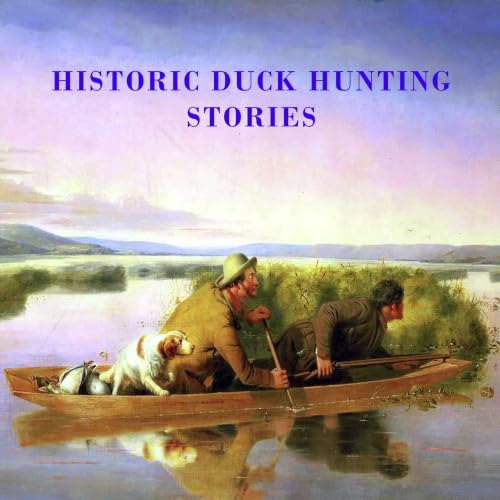 HISTORIC DUCK HUNTING STORIES THE GOLDEN AGE OF...