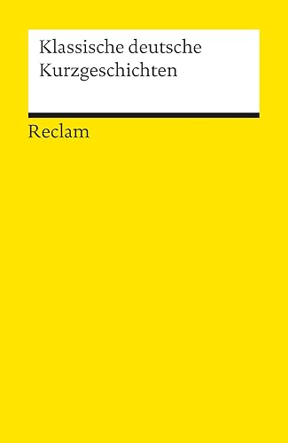 Klassische deutsche Kurzgeschichten: Deutsch-Lektüre, Deutsche Klassiker der Literatur – 18251 (Reclams Universal-Bibliothek)